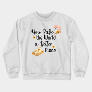 You Bake the World a Better Place (Dark Text) Crewneck Sweatshirt